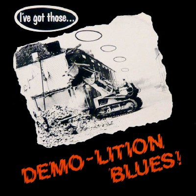 I've Got Those... Demo-Lition Blues!