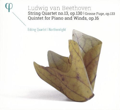 String Quartet No. 13, Op. 130; Grosse Fugue, Op. 133; Quintet For Piano And Winds, Op. 16