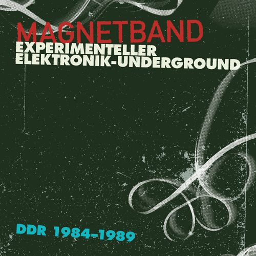 Magnetband (Experimenteller Elektronik-Underground DDR 1984-1989) 