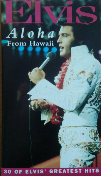 Aloha From Hawaii - 30 Of Elvis' Greatest Hits