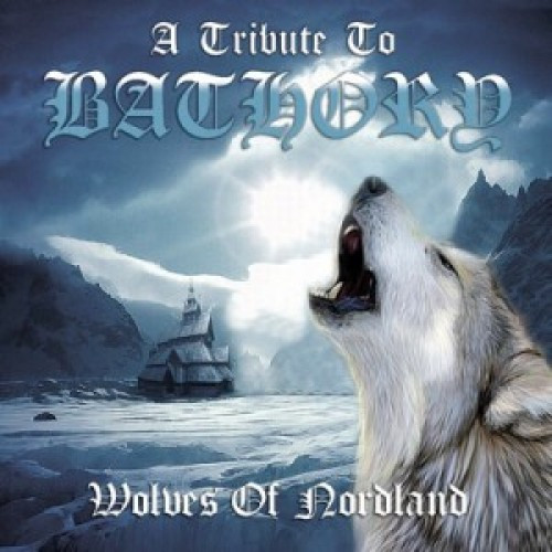 Wolves Of Nordland - A Tribute To Bathory