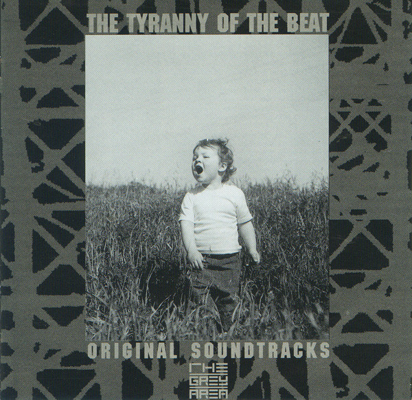 The Tyranny Of The Beat - Original Soundtracks From The Grey Area
