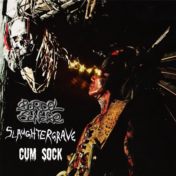 Bordel Sonore / Slaughtergrave / Cum Sock