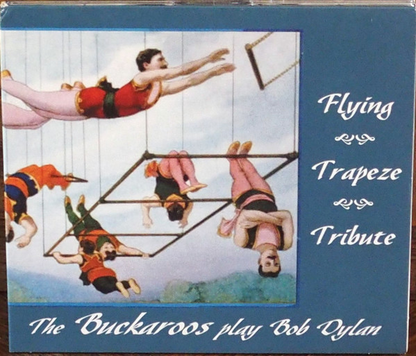 Flying trapez tribute. The Buckaroos play Bob Dylan
