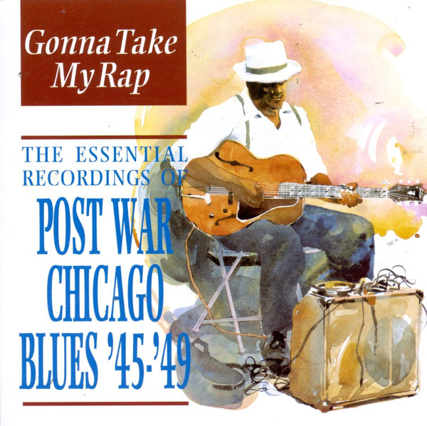 Gonna Take My Rap -  The Essential Recordings Of Post War Chicago Blues '45 - '49